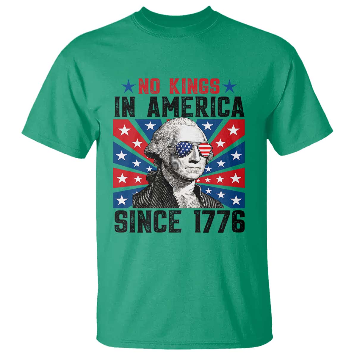 No Kings in America Since 1776 T Shirt Founding Fathers George Washington Patriotic TS02 Irish Green Print Your Wear