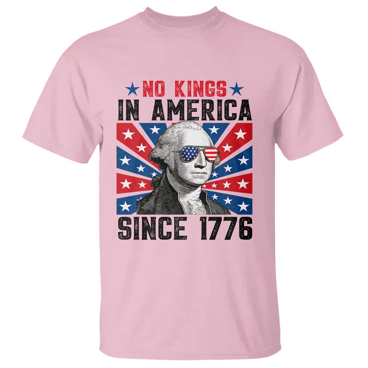 No Kings in America Since 1776 T Shirt Founding Fathers George Washington Patriotic TS02 Light Pink Print Your Wear