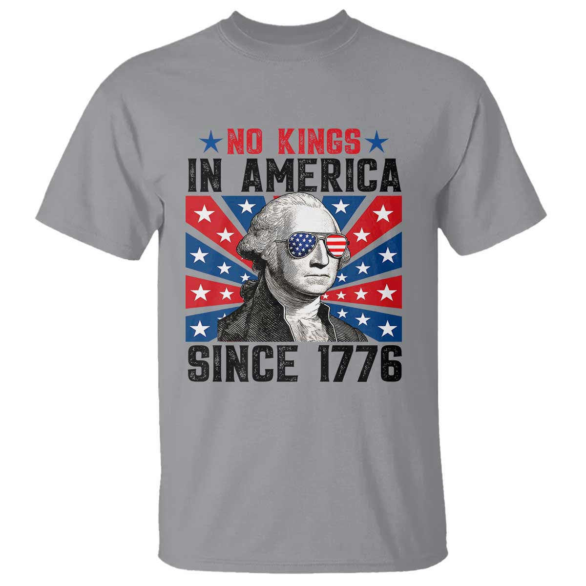 No Kings in America Since 1776 T Shirt Founding Fathers George Washington Patriotic TS02 Sport Gray Print Your Wear