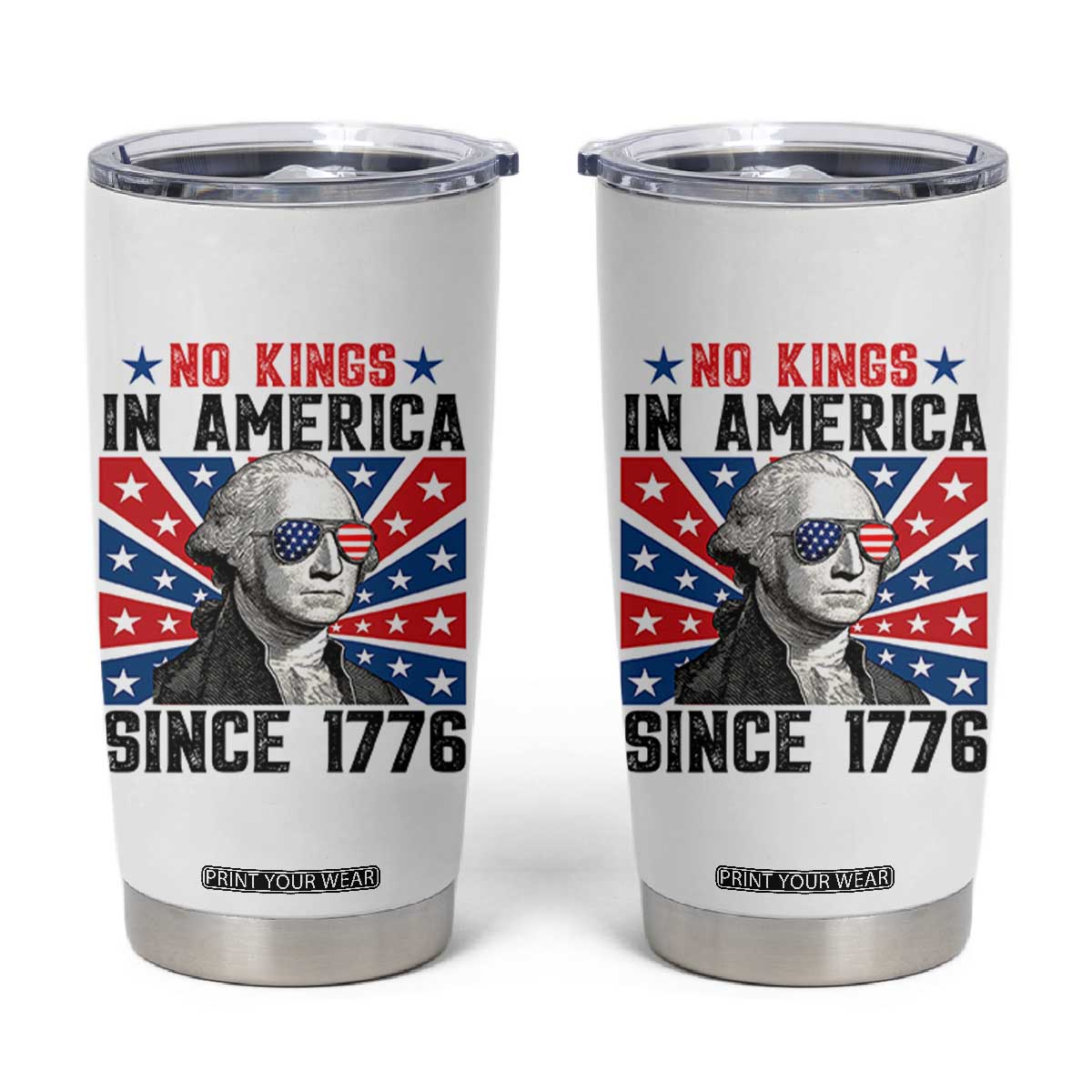 No Kings in America Since 1776 Tumbler Cup Founding Fathers George Washington Patriotic TS02 White Print Your Wear