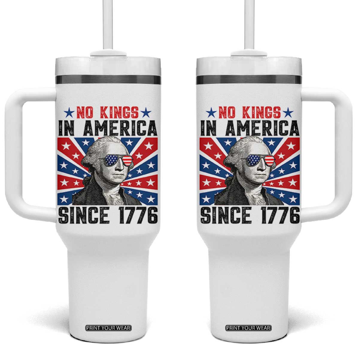 No Kings in America Since 1776 Tumbler With Handle Founding Fathers George Washington Patriotic TS02 One Size: 40 oz White Print Your Wear