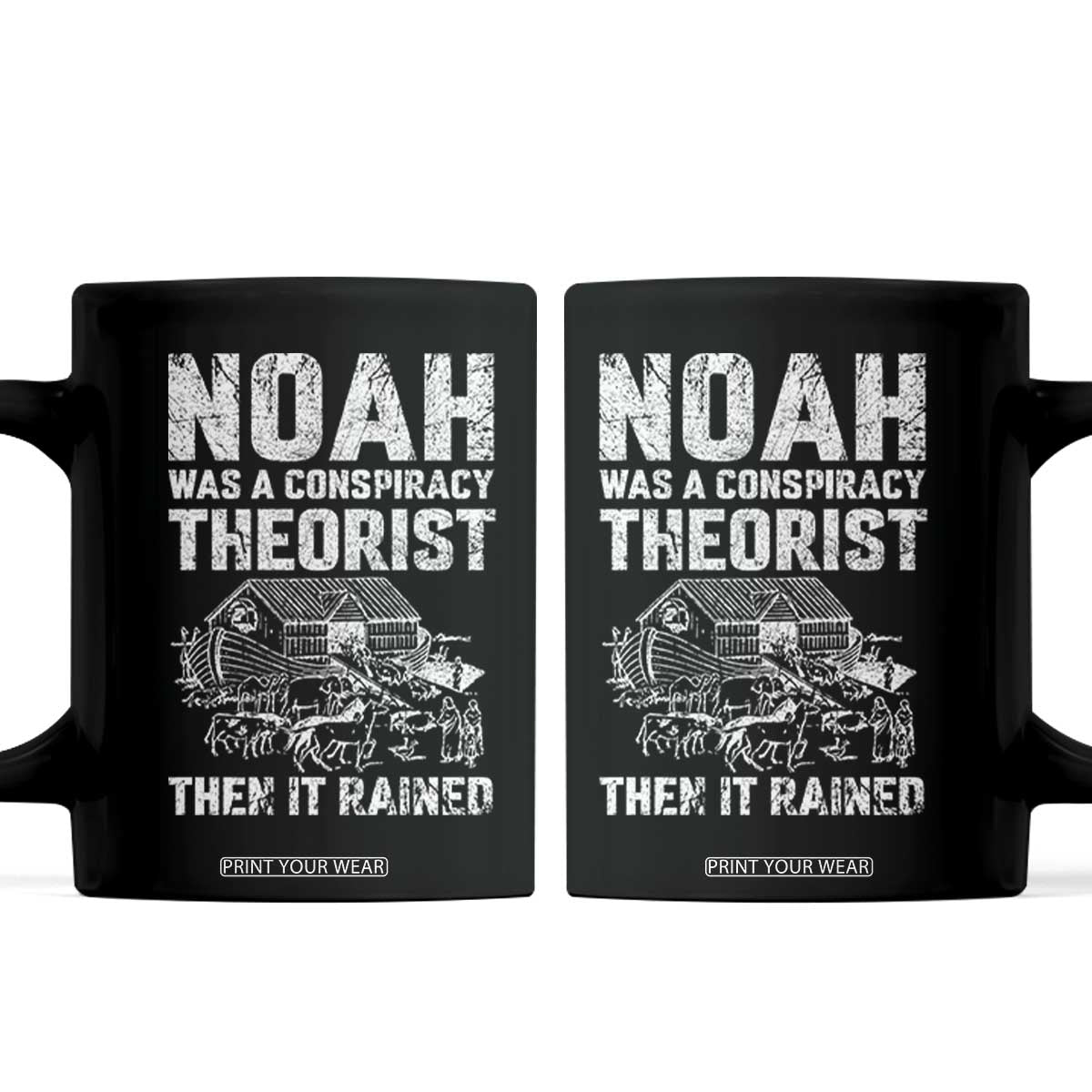 Noah Was a Conspiracy Theorist Coffee Mug Then It Rained Funny Biblical Ark Humor TS02 Black Print Your Wear