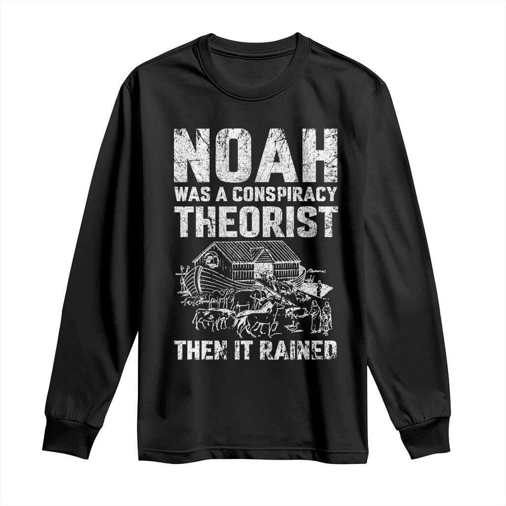 Noah Was a Conspiracy Theorist Long Sleeve Shirt Then It Rained Funny Biblical Ark Humor TS02 Black Print Your Wear