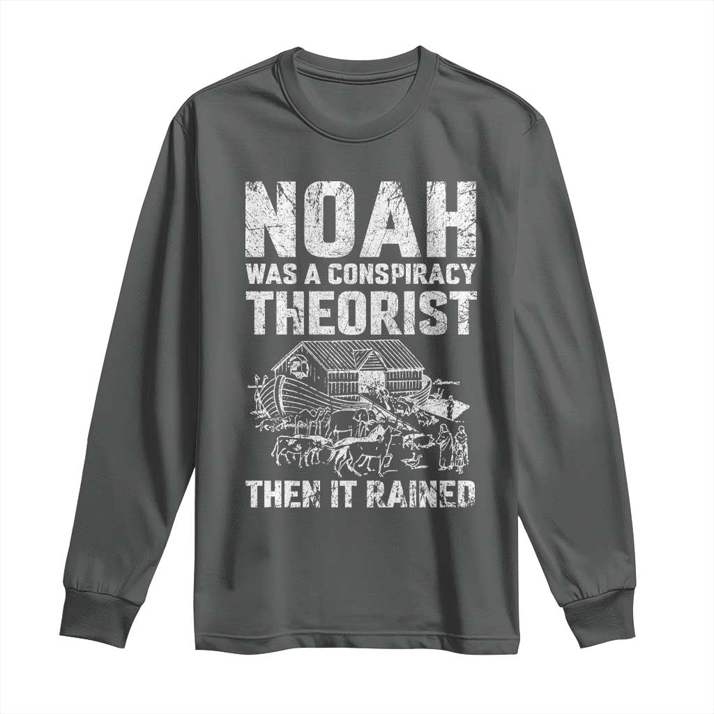 Noah Was a Conspiracy Theorist Long Sleeve Shirt Then It Rained Funny Biblical Ark Humor TS02 Dark Heather Print Your Wear