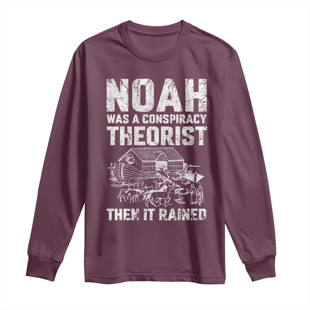 Noah Was a Conspiracy Theorist Long Sleeve Shirt Then It Rained Funny Biblical Ark Humor TS02 Maroon Print Your Wear