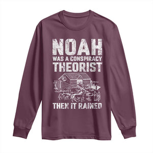 Noah Was a Conspiracy Theorist Long Sleeve Shirt Then It Rained Funny Biblical Ark Humor TS02 Maroon Print Your Wear