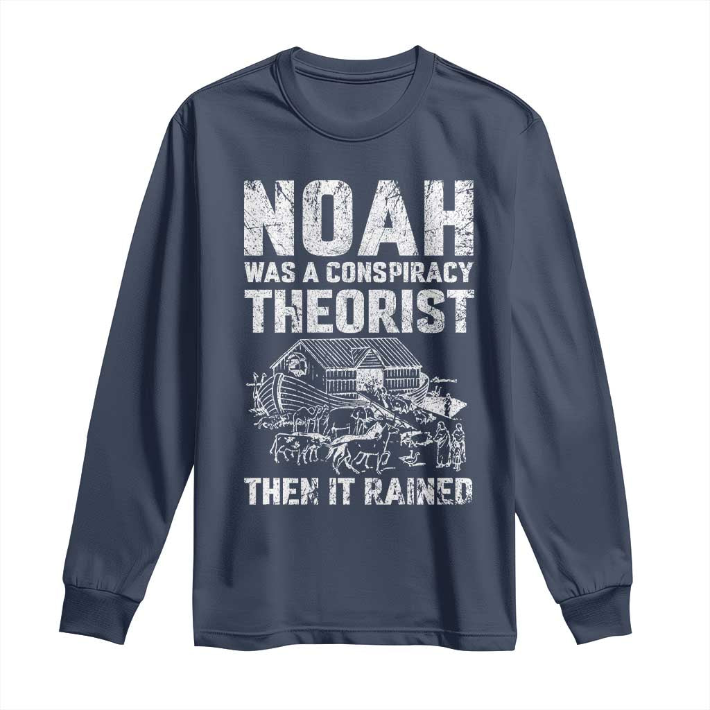 Noah Was a Conspiracy Theorist Long Sleeve Shirt Then It Rained Funny Biblical Ark Humor TS02 Navy Print Your Wear