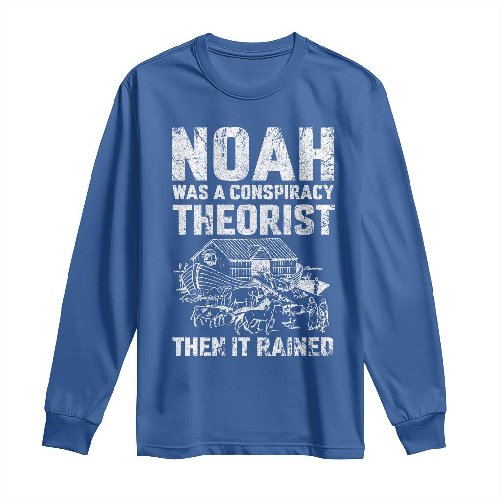 Noah Was a Conspiracy Theorist Long Sleeve Shirt Then It Rained Funny Biblical Ark Humor TS02 Royal Blue Print Your Wear