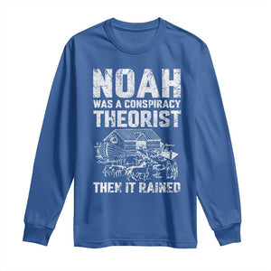 Noah Was a Conspiracy Theorist Long Sleeve Shirt Then It Rained Funny Biblical Ark Humor TS02 Royal Blue Print Your Wear
