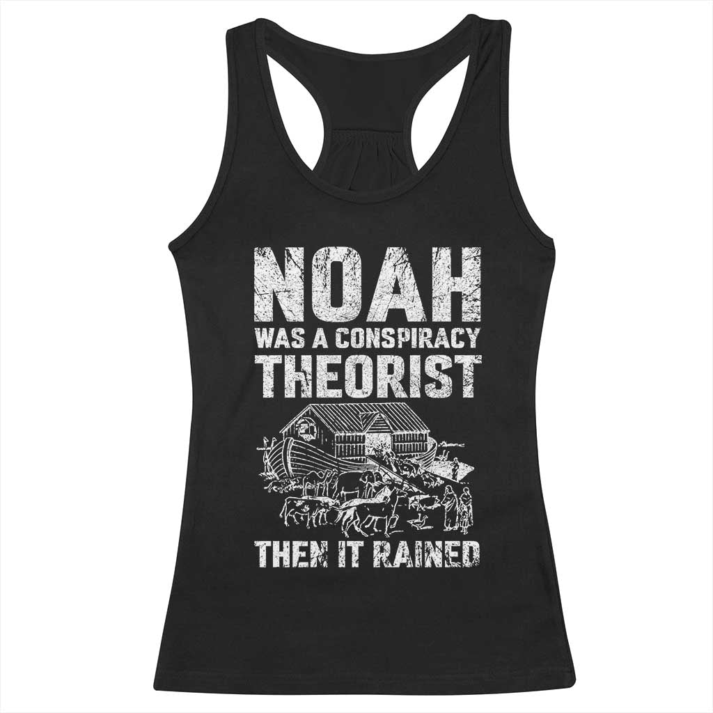 Noah Was a Conspiracy Theorist Racerback Tank Top Then It Rained Funny Biblical Ark Humor TS02 Black Print Your Wear