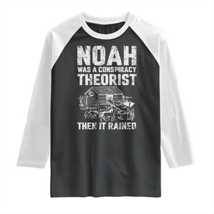 Noah Was a Conspiracy Theorist Raglan Shirt Then It Rained Funny Biblical Ark Humor TS02 Black White Print Your Wear