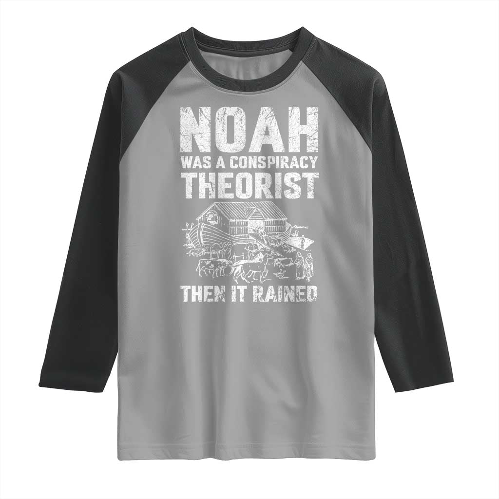 Noah Was a Conspiracy Theorist Raglan Shirt Then It Rained Funny Biblical Ark Humor TS02 Sport Gray Black Print Your Wear