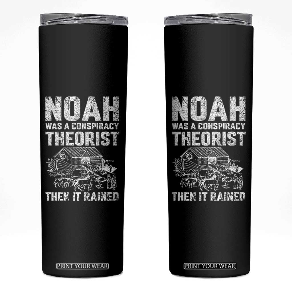 Noah Was a Conspiracy Theorist Skinny Tumbler Then It Rained Funny Biblical Ark Humor TS02 Black Print Your Wear