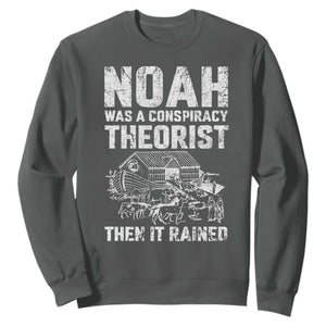 Noah Was a Conspiracy Theorist Sweatshirt Then It Rained Funny Biblical Ark Humor TS02 Dark Heather Print Your Wear