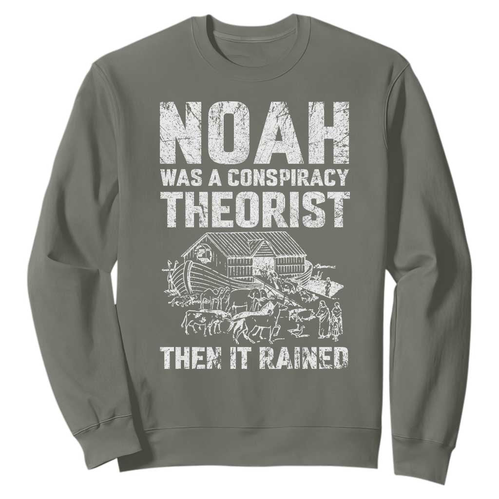 Noah Was a Conspiracy Theorist Sweatshirt Then It Rained Funny Biblical Ark Humor TS02 Military Green Print Your Wear