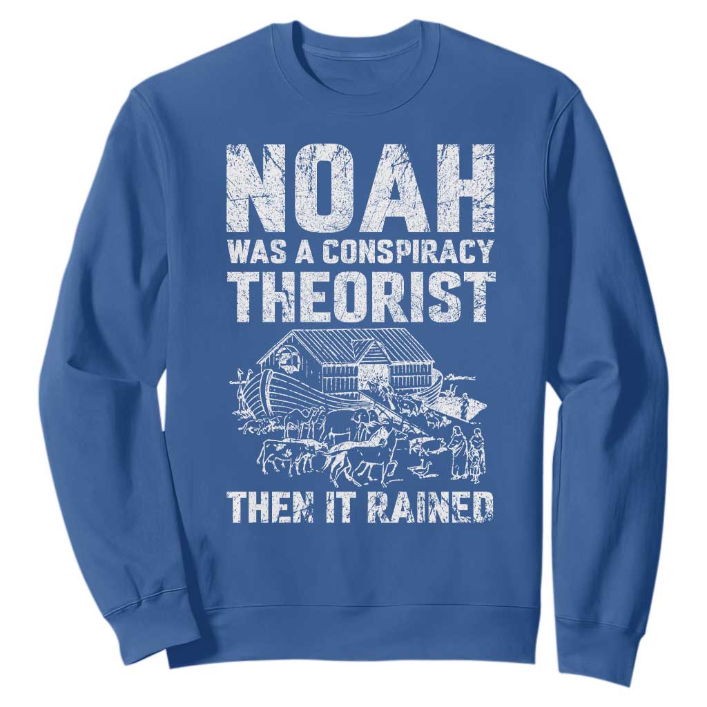 Noah Was a Conspiracy Theorist Sweatshirt Then It Rained Funny Biblical Ark Humor TS02 Royal Blue Print Your Wear