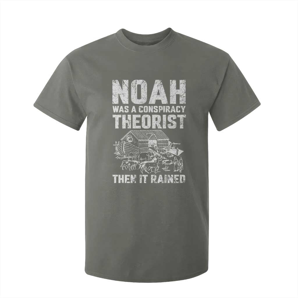 Noah Was a Conspiracy Theorist T Shirt For Kid Then It Rained Funny Biblical Ark Humor TS02 Military Green Print Your Wear
