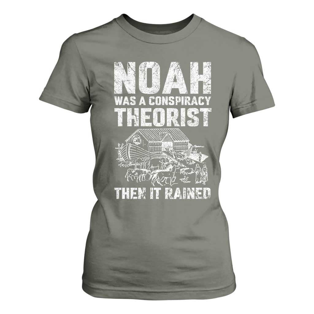 Noah Was a Conspiracy Theorist T Shirt For Women Then It Rained Funny Biblical Ark Humor TS02 Military Green Print Your Wear