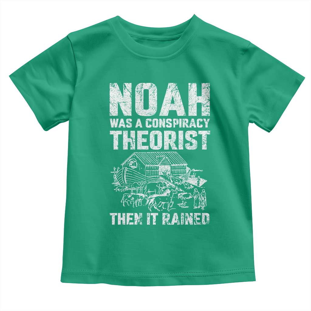 Noah Was a Conspiracy Theorist Toddler T Shirt Then It Rained Funny Biblical Ark Humor TS02 Irish Green Print Your Wear