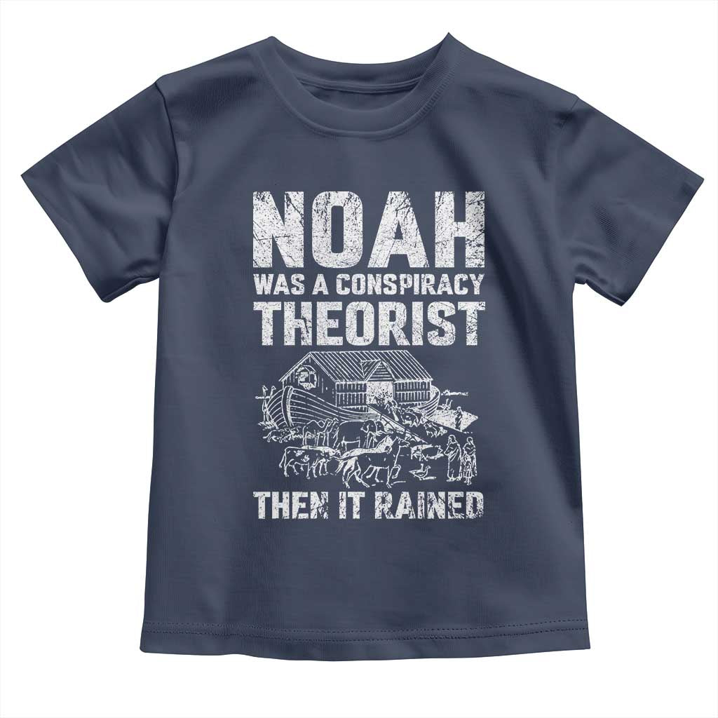 Noah Was a Conspiracy Theorist Toddler T Shirt Then It Rained Funny Biblical Ark Humor TS02 Navy Print Your Wear