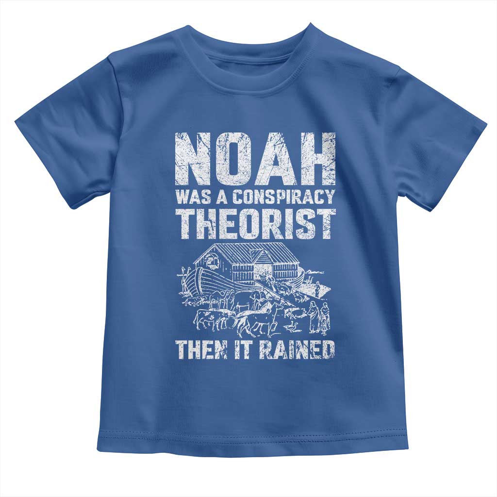 Noah Was a Conspiracy Theorist Toddler T Shirt Then It Rained Funny Biblical Ark Humor TS02 Royal Blue Print Your Wear