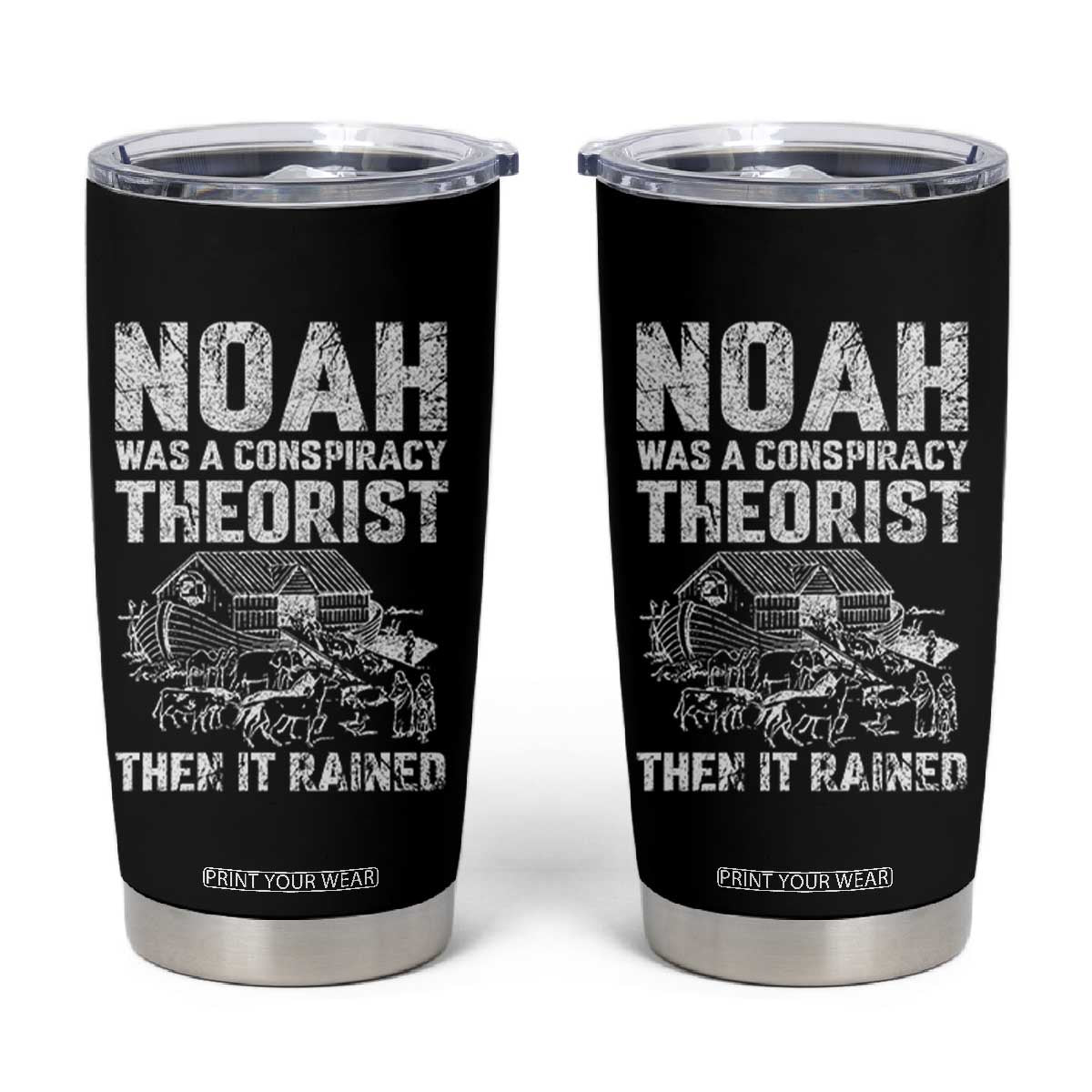 Noah Was a Conspiracy Theorist Tumbler Cup Then It Rained Funny Biblical Ark Humor TS02 Black Print Your Wear