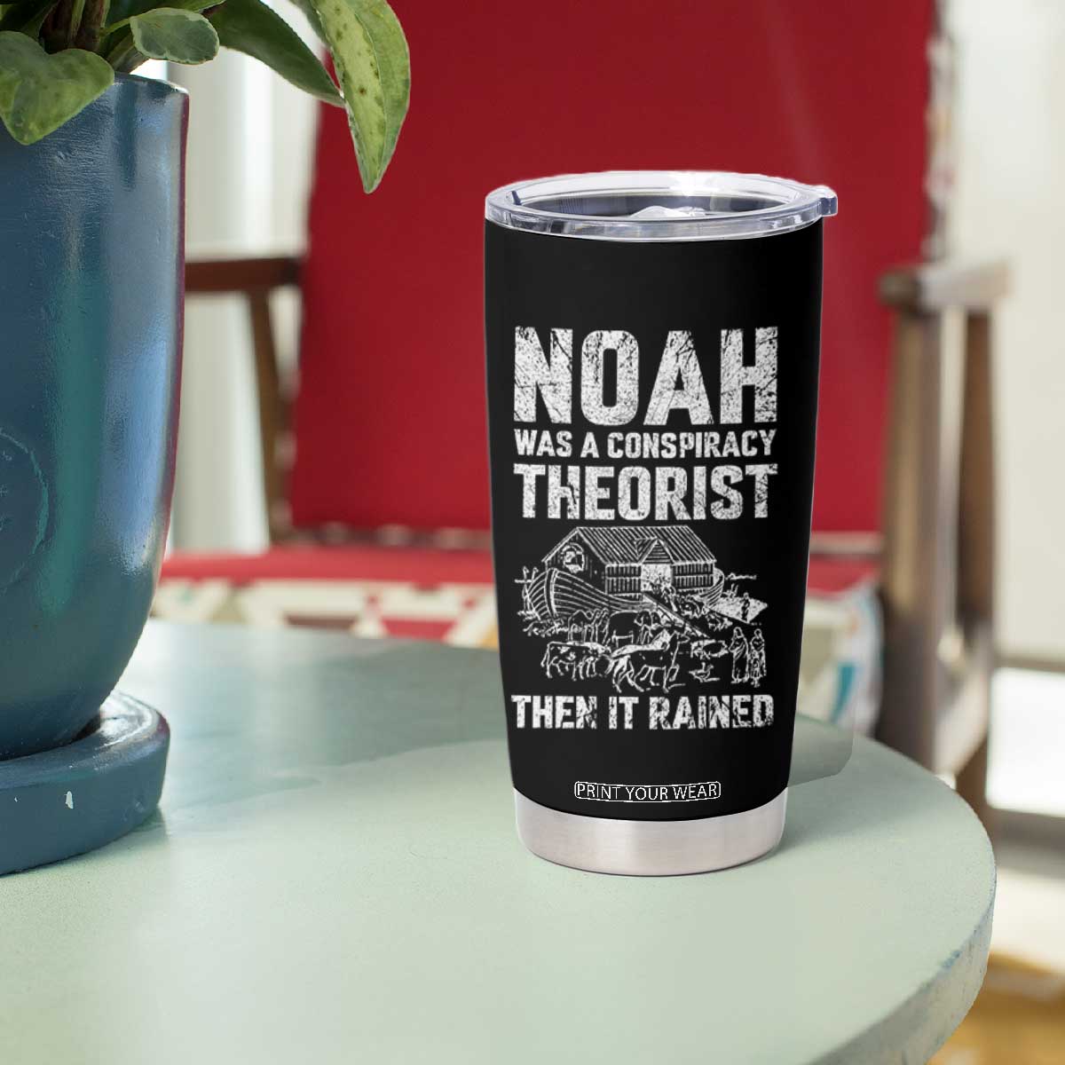 Noah Was a Conspiracy Theorist Tumbler Cup Then It Rained Funny Biblical Ark Humor TS02 Print Your Wear