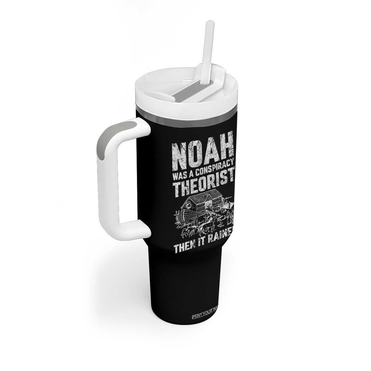 Noah Was a Conspiracy Theorist Tumbler With Handle Then It Rained Funny Biblical Ark Humor TS02 Print Your Wear