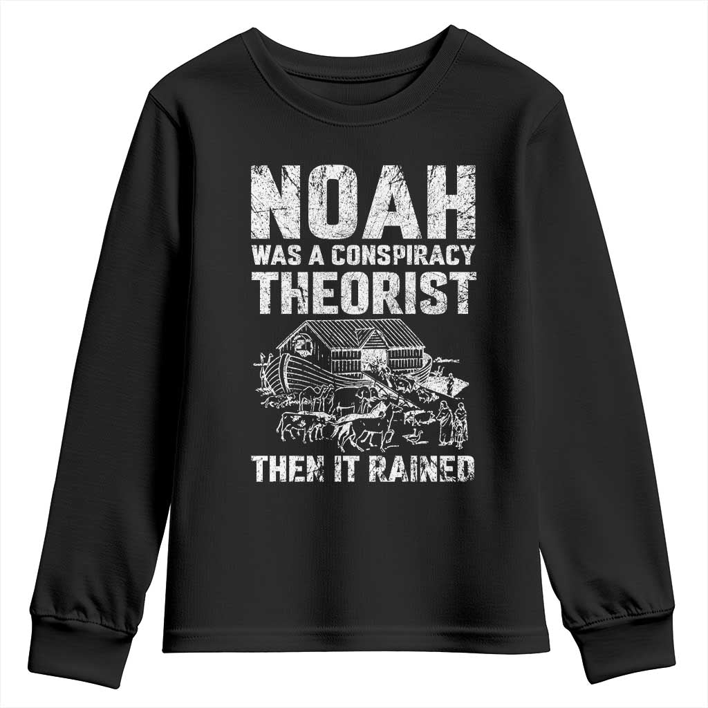 Noah Was a Conspiracy Theorist Youth Sweatshirt Then It Rained Funny Biblical Ark Humor TS02 Black Print Your Wear