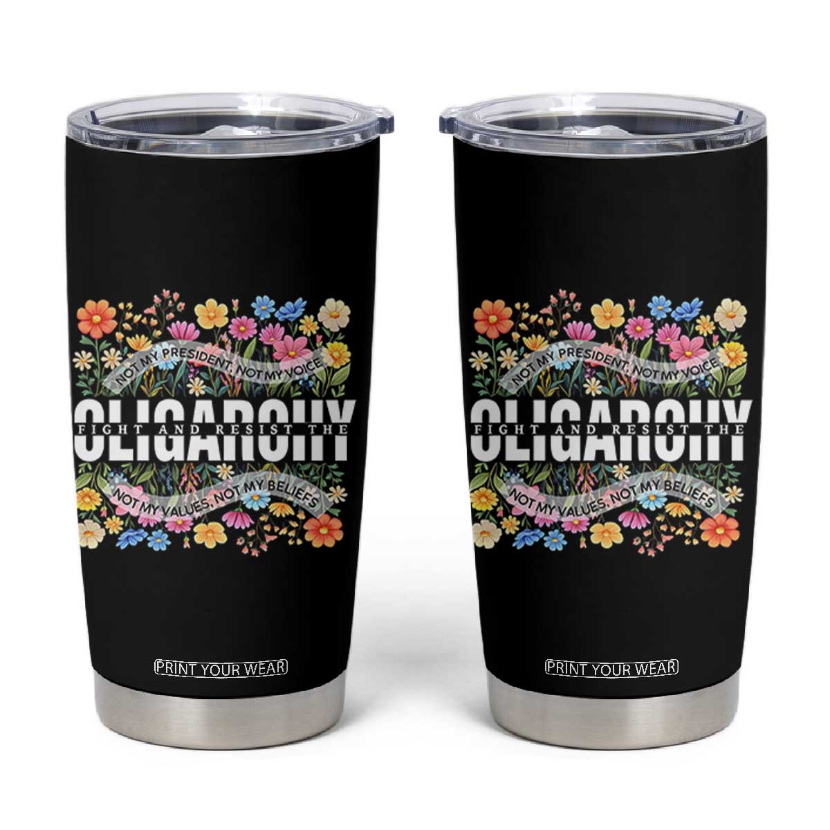 Not My President Subtle Floral Tumbler Cup Not My Voice Values Beliefs TS02 Black Print Your Wear