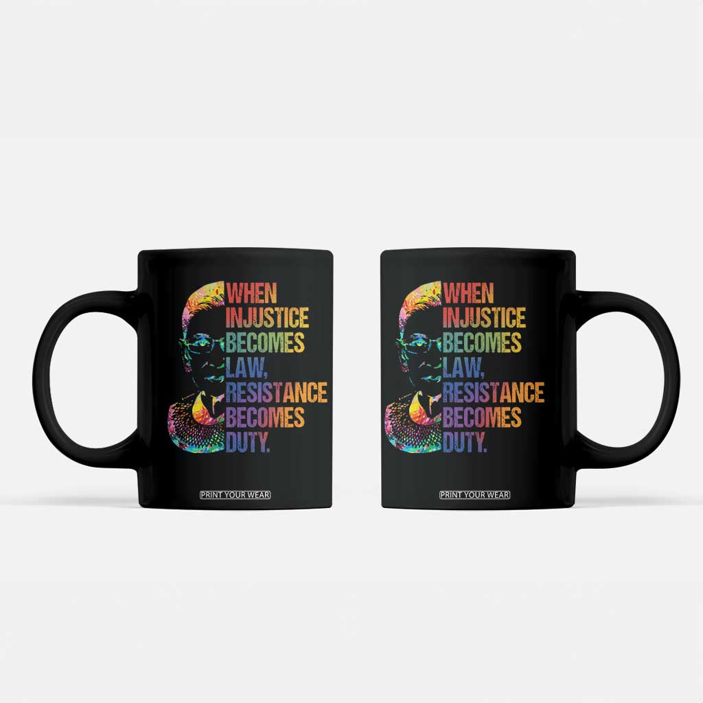 Notorious RBG Coffee Mug When Injustice Becomes Law Resistance Becomes Duty TS10 Black Print Your Wear