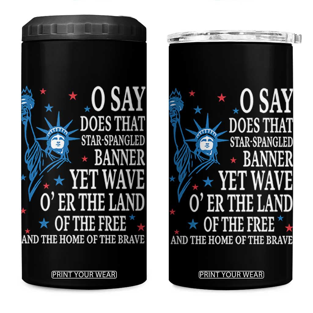 O Say Does That Star Spangled Banner 4 in 1 Can Cooler Tumbler Patriotic American National Anthem Statue of Liberty TS11 One Size: 16 oz Black Print Your Wear