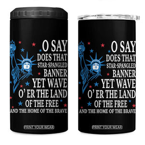 O Say Does That Star Spangled Banner 4 in 1 Can Cooler Tumbler Patriotic American National Anthem Statue of Liberty TS11 One Size: 16 oz Black Print Your Wear