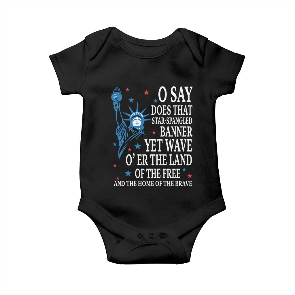 O Say Does That Star Spangled Banner Baby Onesie Patriotic American National Anthem Statue of Liberty TS11 Black Print Your Wear