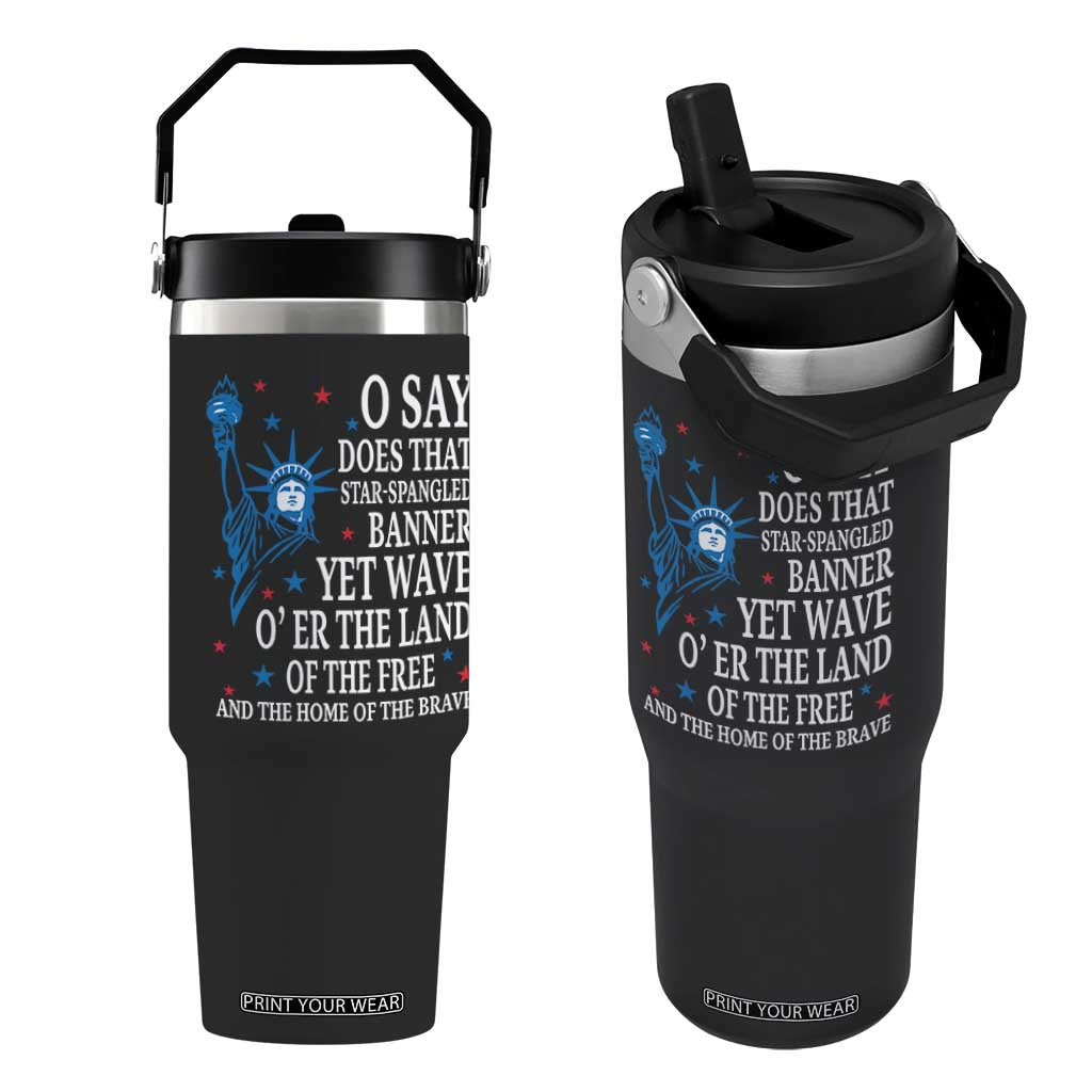 O Say Does That Star Spangled Banner Flip Straw Tumbler Patriotic American National Anthem Statue of Liberty TS11 One Size: 30 oz Black Print Your Wear