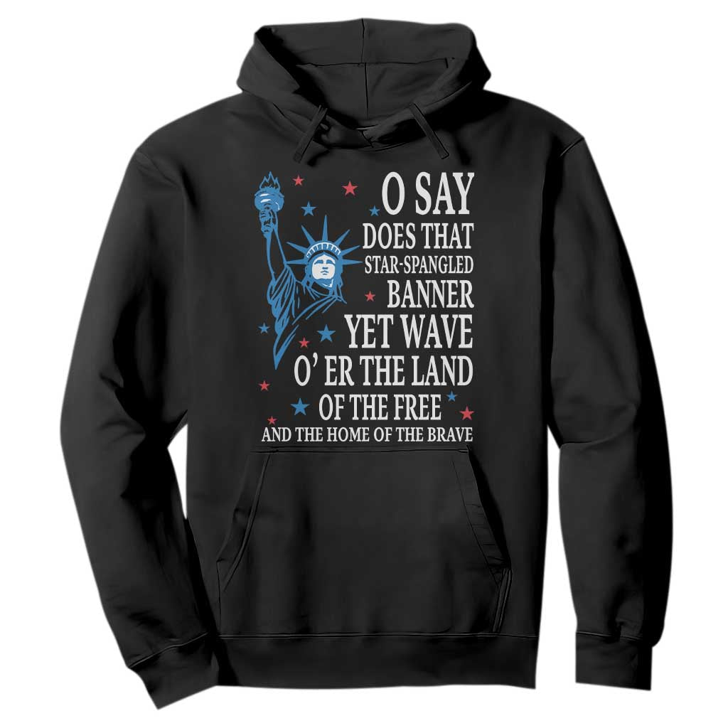 O Say Does That Star Spangled Banner Hoodie Patriotic American National Anthem Statue of Liberty TS11 Black Print Your Wear