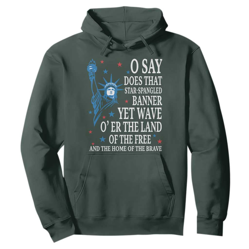O Say Does That Star Spangled Banner Hoodie Patriotic American National Anthem Statue of Liberty TS11 Dark Forest Green Print Your Wear