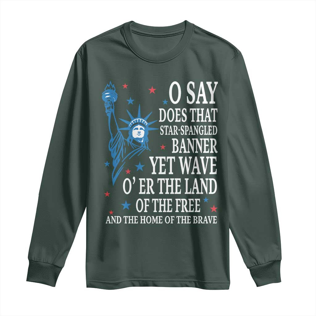 O Say Does That Star Spangled Banner Long Sleeve Shirt Patriotic American National Anthem Statue of Liberty TS11 Dark Forest Green Print Your Wear