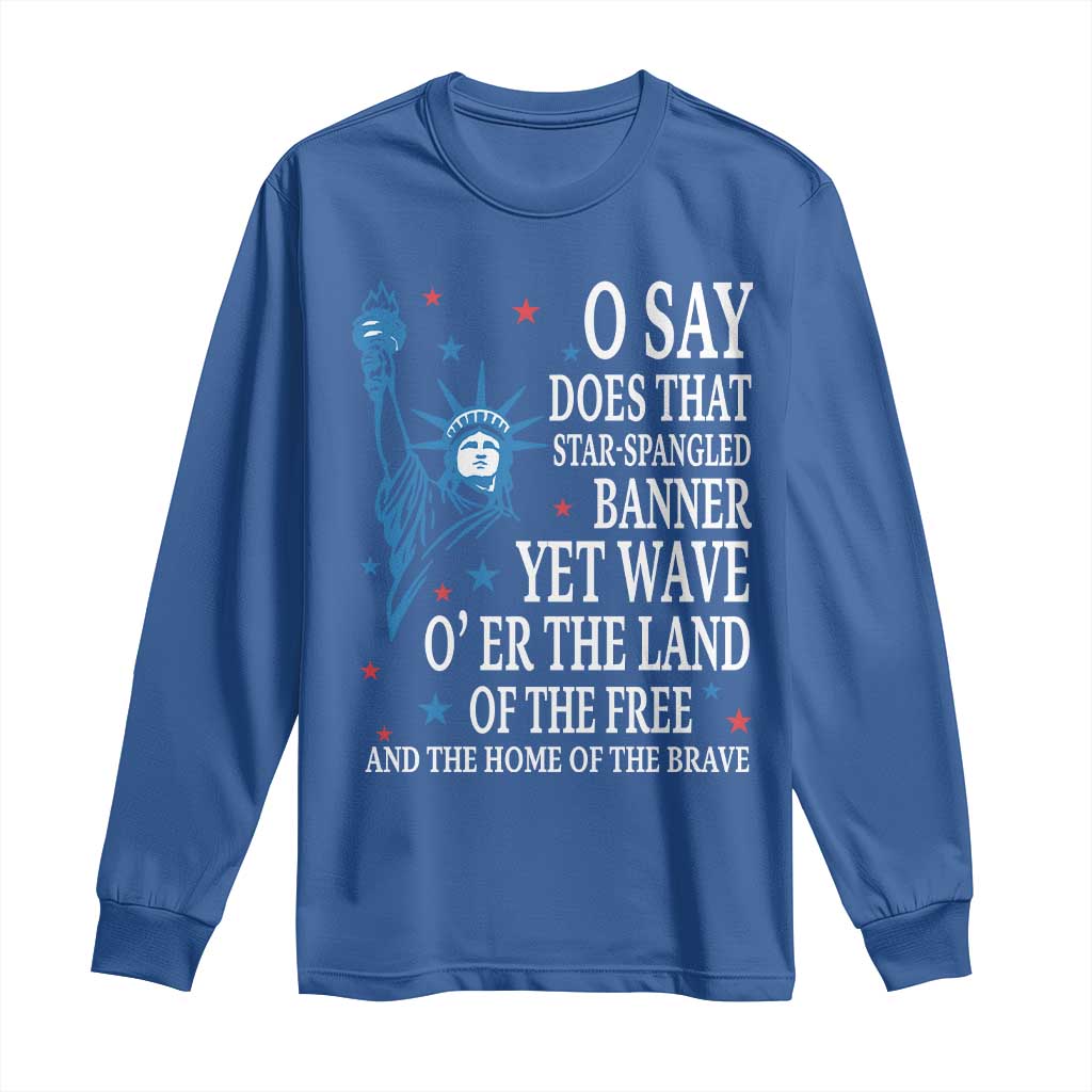O Say Does That Star Spangled Banner Long Sleeve Shirt Patriotic American National Anthem Statue of Liberty TS11 Royal Blue Print Your Wear