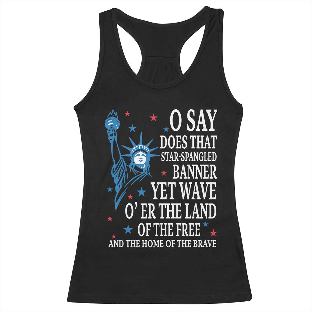 O Say Does That Star Spangled Banner Racerback Tank Top Patriotic American National Anthem Statue of Liberty TS11 Black Print Your Wear