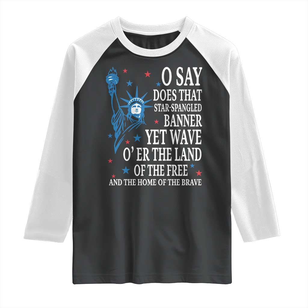 O Say Does That Star Spangled Banner Raglan Shirt Patriotic American National Anthem Statue of Liberty TS11 Black White Print Your Wear