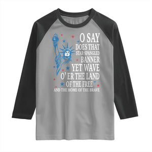 O Say Does That Star Spangled Banner Raglan Shirt Patriotic American National Anthem Statue of Liberty TS11 Sport Gray Black Print Your Wear