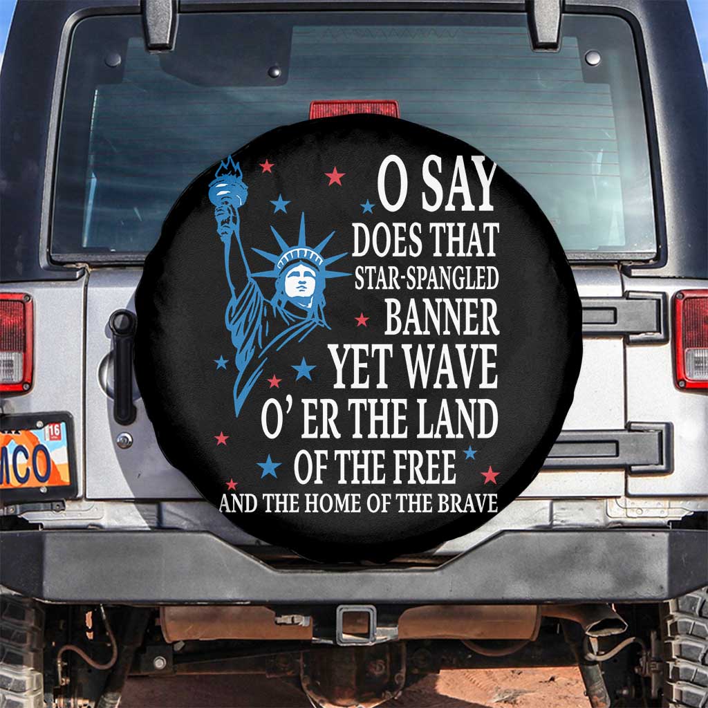 O Say Does That Star Spangled Banner Spare Tire Cover Patriotic American National Anthem Statue of Liberty TS11 No hole Black Print Your Wear