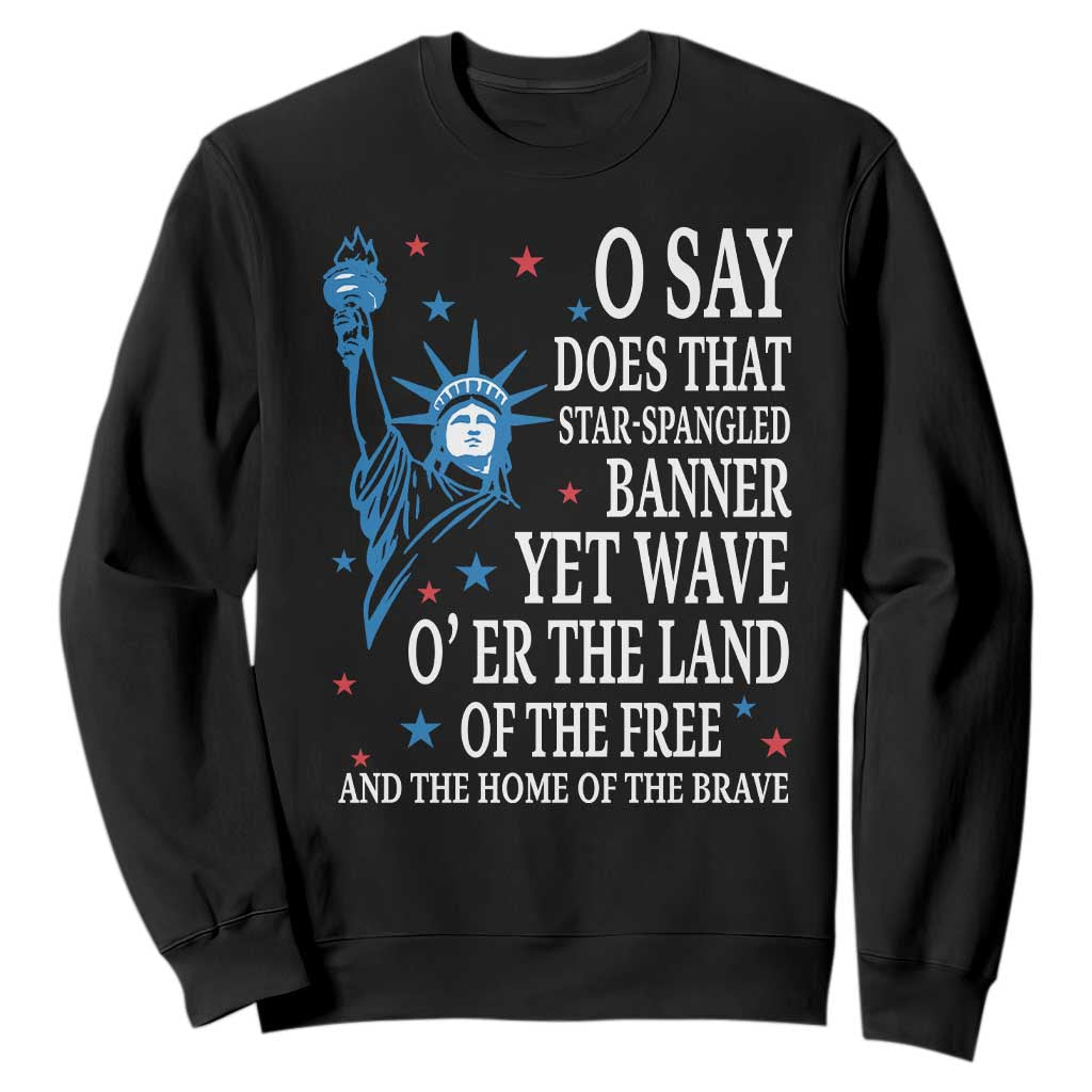 O Say Does That Star Spangled Banner Sweatshirt Patriotic American National Anthem Statue of Liberty TS11 Black Print Your Wear