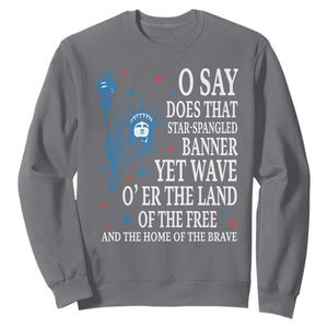 O Say Does That Star Spangled Banner Sweatshirt Patriotic American National Anthem Statue of Liberty TS11 Charcoal Print Your Wear