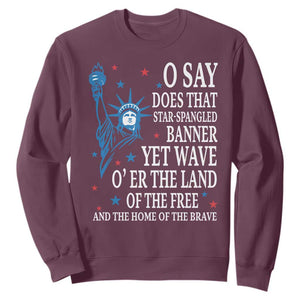 O Say Does That Star Spangled Banner Sweatshirt Patriotic American National Anthem Statue of Liberty TS11 Maroon Print Your Wear