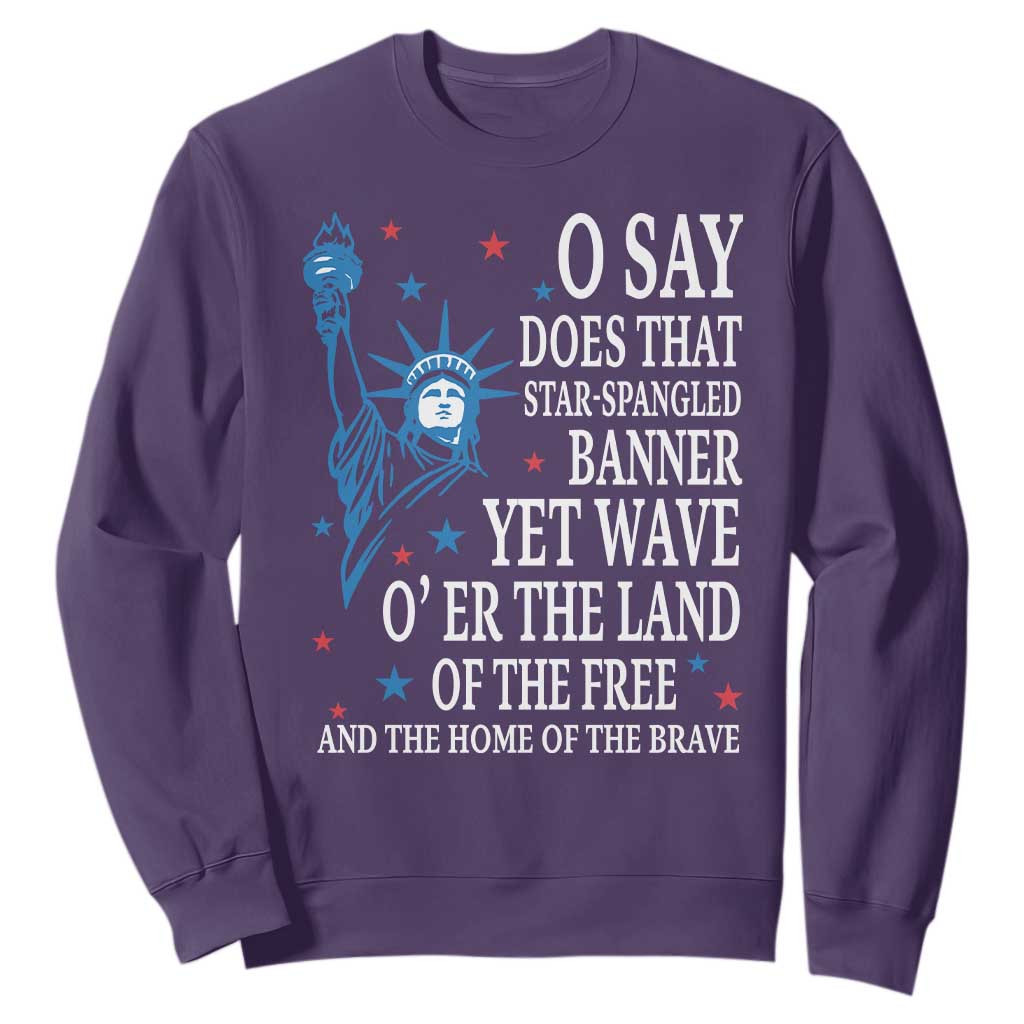 O Say Does That Star Spangled Banner Sweatshirt Patriotic American National Anthem Statue of Liberty TS11 Purple Print Your Wear