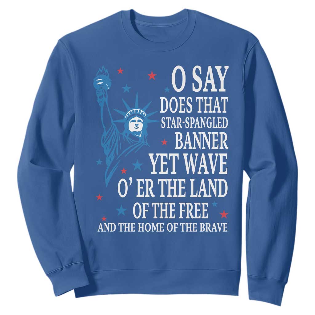 O Say Does That Star Spangled Banner Sweatshirt Patriotic American National Anthem Statue of Liberty TS11 Royal Blue Print Your Wear
