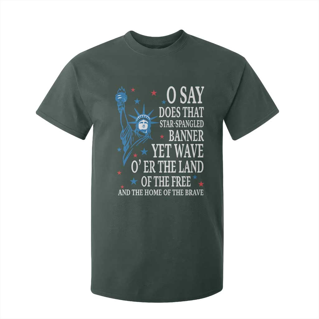 O Say Does That Star Spangled Banner T Shirt For Kid Patriotic American National Anthem Statue of Liberty TS11 Dark Forest Green Print Your Wear