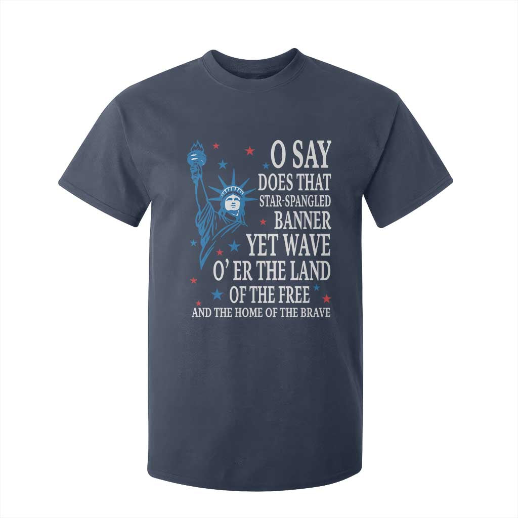 O Say Does That Star Spangled Banner T Shirt For Kid Patriotic American National Anthem Statue of Liberty TS11 Navy Print Your Wear